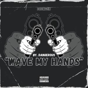 Wave My Hands (Explicit)