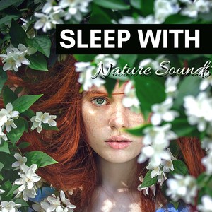 Sleep with Nature Sounds - The Most Natural Cure for Insomnia, Soporific Lullabies