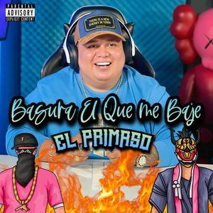 Basura El Que Me Baje El Primaso (feat. El Primaso) (Explicit)