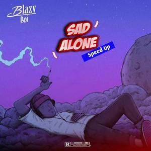 Sad Alone (Speedup) [Explicit]