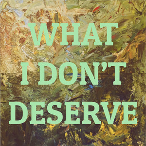 What I Don't Deserve