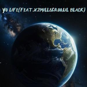 Yo Life (feat. x2mill, CRoo & Lil black) [Explicit]