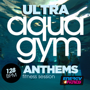 ULTRA AQUA GYM 128 BPM ANTHEMS FITNESS SESSION