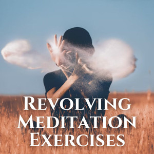 Revolving Meditation Exercises