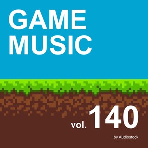 GAME MUSIC, Vol. 140 -Instrumental BGM- by Audiostock