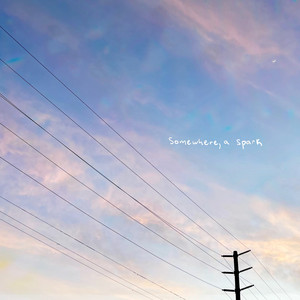 Somewhere, a spark