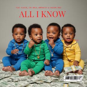 All I Know (feat. Klazzik, Che Dolla, AintDat3zy & Eastside Mass) (Explicit)
