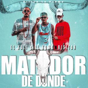 Matador De Donde(feat. El Kali & El Kowa & Risitah)