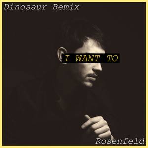 I Want To (Dinosaur Remix)
