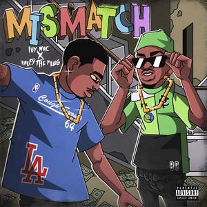 Mismatch (feat. Ralfy the Plug) (Explicit)