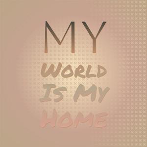 My World Is My Home