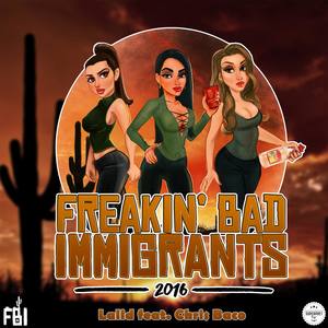 Freakin Bad Immigrants 2016 (feat. Chris Baco)