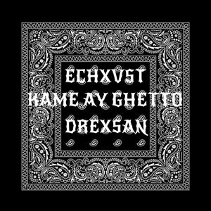 KAME AY GHETTO (feat. Echxvst) (Explicit)