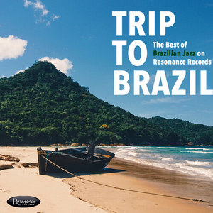 Trip to Brazil: The Best of Brazilian Jazz on Resonance