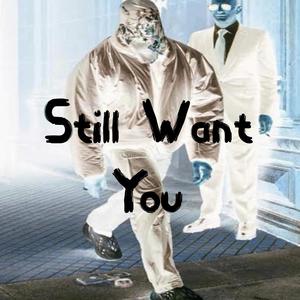 Still Want You (Explicit)