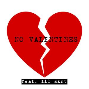 NO VALENTINES (feat. Lil skrt) (Explicit)