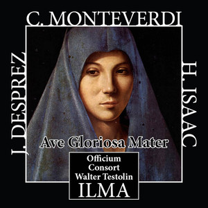 Desprez, Monteverdi, Isaac: Ave Gloriosa Mater