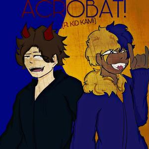 ACROBAT! (feat. KiD KAMi) (Explicit)