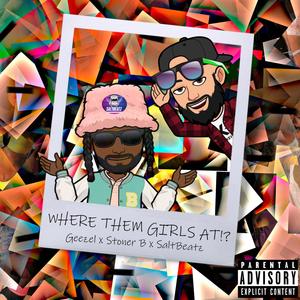 Where Them Girls At!? (feat. Geezel & Stoner B) [Explicit]