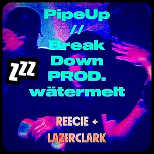 pipe up / break down (feat. LazerClark) (Explicit)