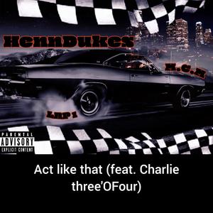 Act Like That (feat. Charlie Three'OFour) (Explicit)