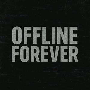 Offline Forever (Explicit)