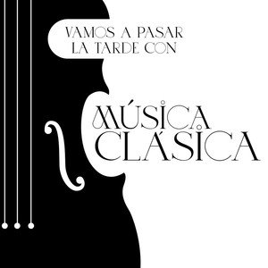 Vamos A Pasar La Tarde Con Música Clásica