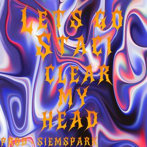 CLEAR MY HEAD (Explicit)