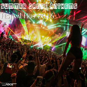 Summer Dance Anthems Festival Hits 2016 (Explicit)