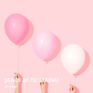 Jandi Ni Tu Mainu (Explicit)