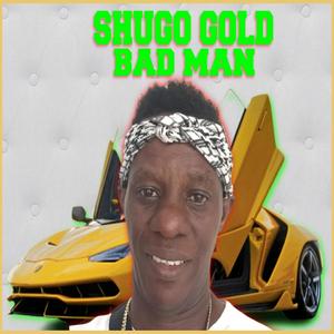 Bad Man (feat. Shugo Gold)