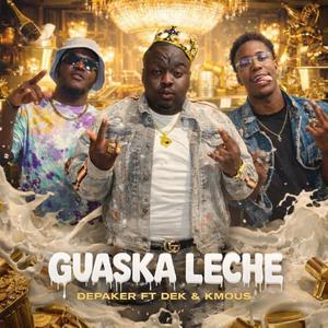 GUASKA LECHE (feat. EL DEK & KMOUS) (Explicit)