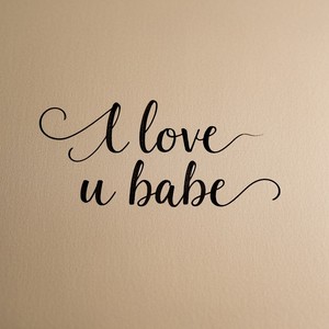 i love u babe