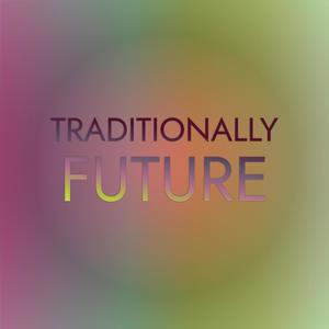 Traditionally Future