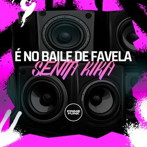 É No Baile De Favela Senta Kika (Explicit)