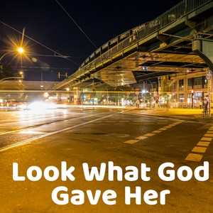 Look What God Gave Her (Inst.)