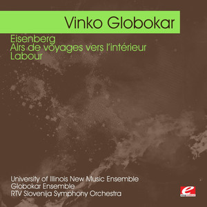 Globokar: Eisenberg - Airs de voyages vers l'intérieur - Labour (Digitally Remastered)