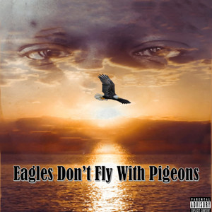 Eagles Don't Fly With Pigeons (Explicit)