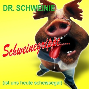 Schweinegrippe..... (ist uns heute scheissegal)