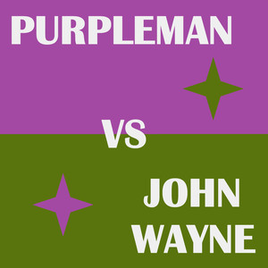 Purpleman vs John Wayne