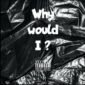 Why Would I (Explicit)