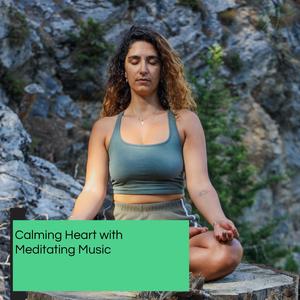 Calming Heart With Meditating Music