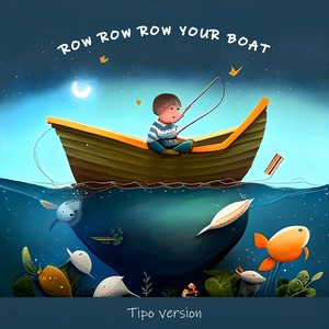Row Row Row Your Boat (Tipo Version)