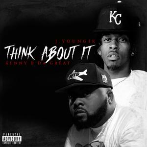 Think About It(feat. Kenny B Da Great) (Explicit)
