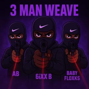 3 Man Weave (feat. 6iXX B, AB & BABY FLOXKS) (Explicit)