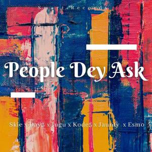 People Dey Ask(feat. Day 3, Jugu Tcr, Kode 5, Jaunty West & Esmo)