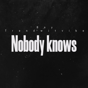 Nobody knows