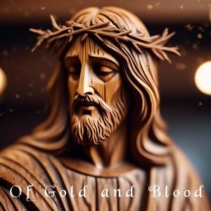 Of Gold and Blood (feat. Thief dream billow & Dark holler devil)