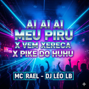 AI AI AI MEU PIRU X VEM XERECA X PIKE DO HUHU (Explicit)