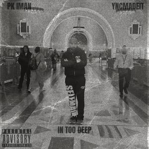 IN TOO DEEP (feat. yncmadeit) (Explicit)